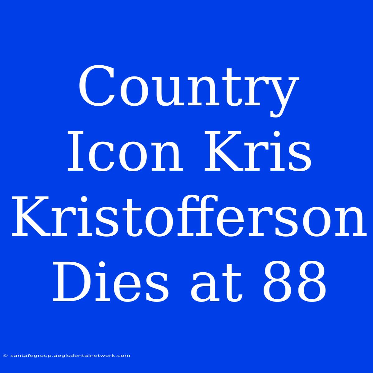 Country Icon Kris Kristofferson Dies At 88