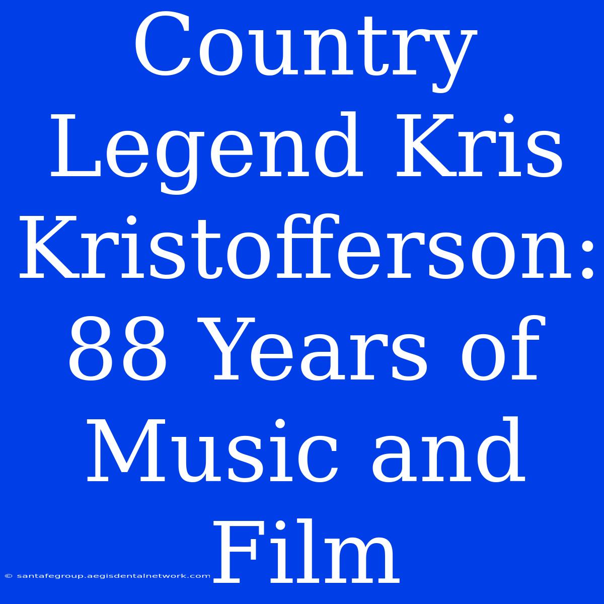 Country Legend Kris Kristofferson: 88 Years Of Music And Film