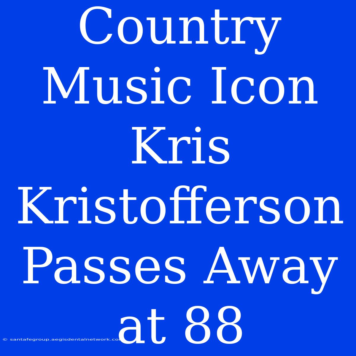 Country Music Icon Kris Kristofferson Passes Away At 88