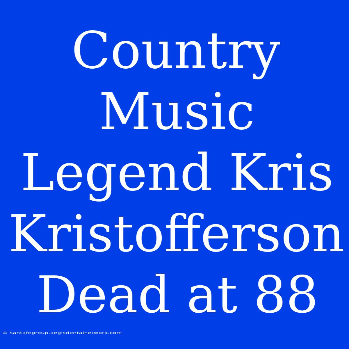 Country Music Legend Kris Kristofferson Dead At 88