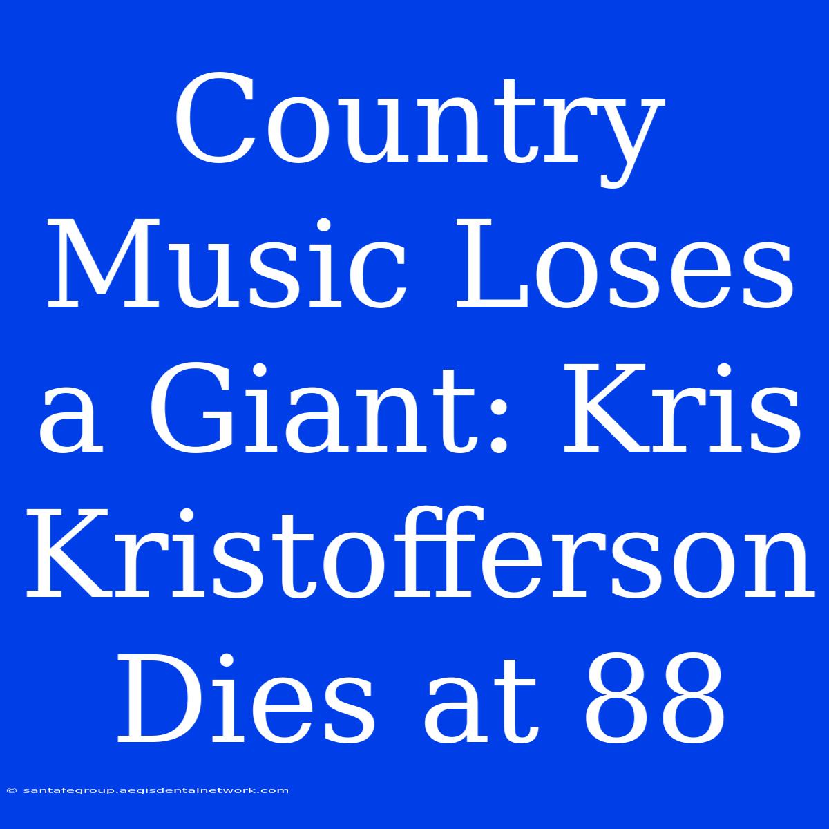 Country Music Loses A Giant: Kris Kristofferson Dies At 88