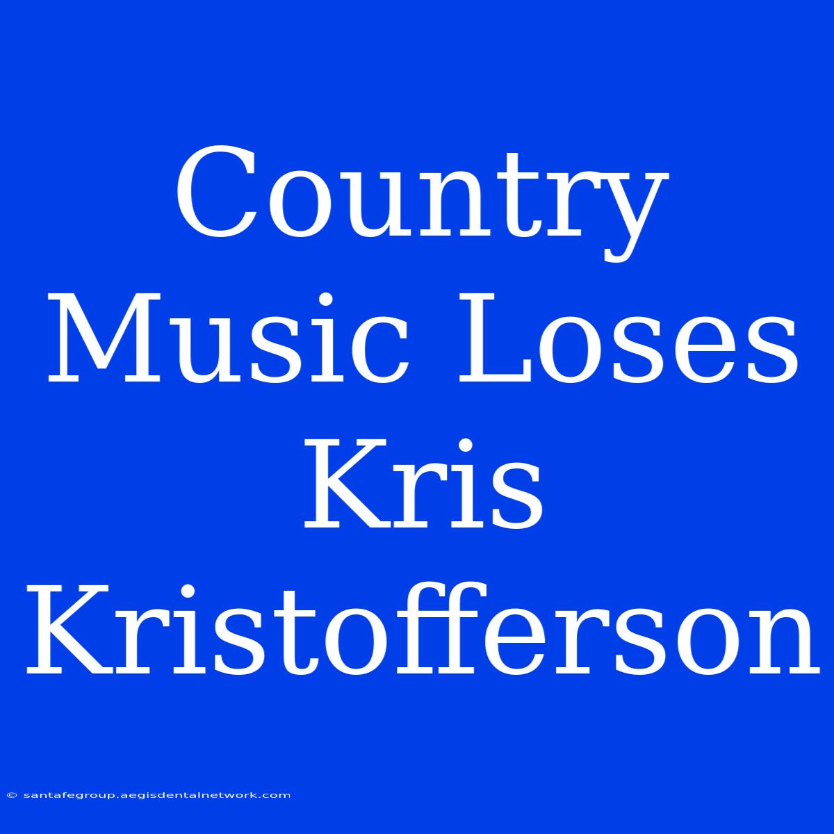 Country Music Loses Kris Kristofferson