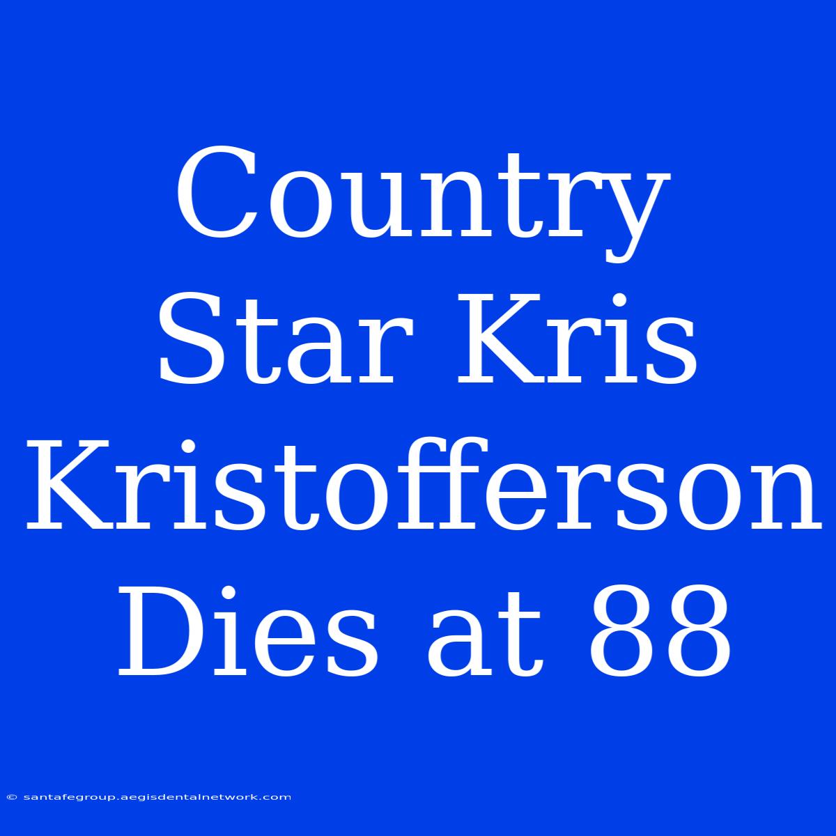 Country Star Kris Kristofferson Dies At 88