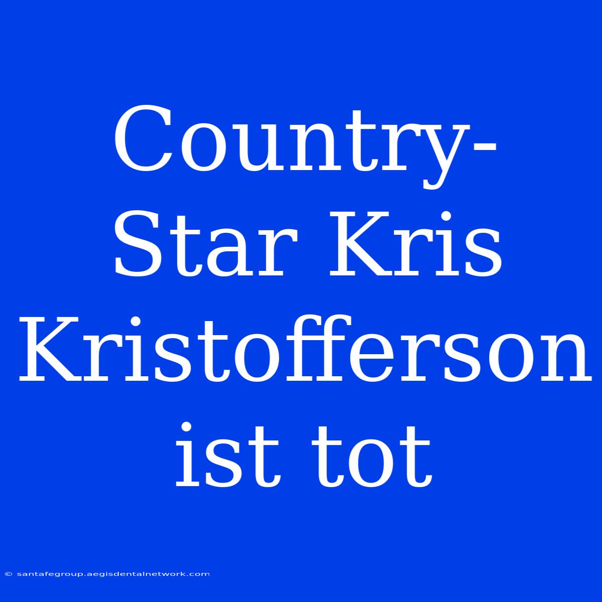 Country-Star Kris Kristofferson Ist Tot