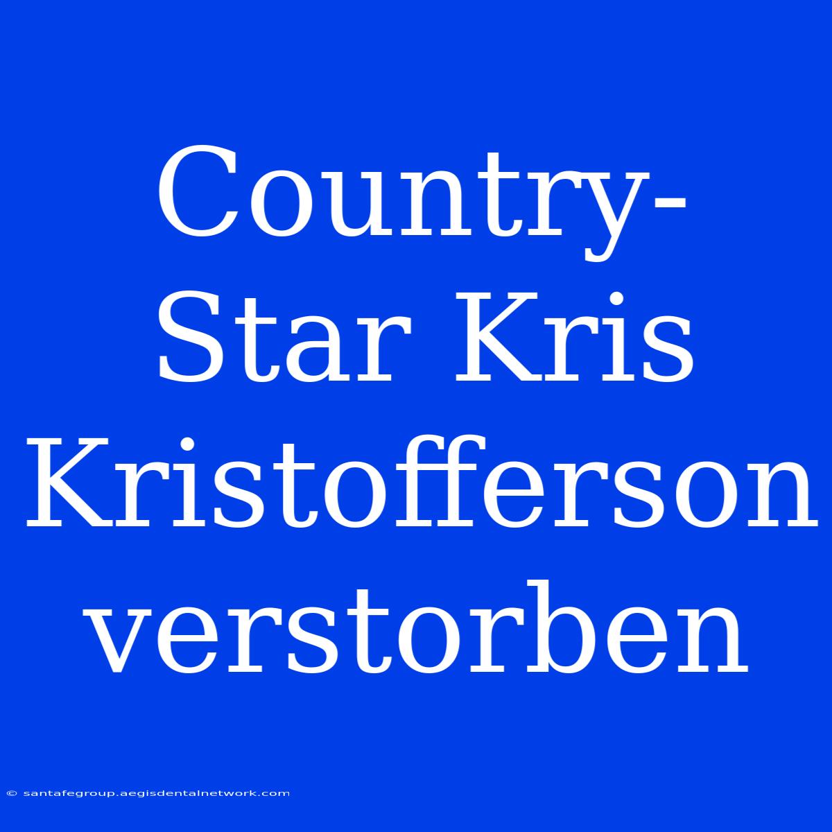 Country-Star Kris Kristofferson Verstorben