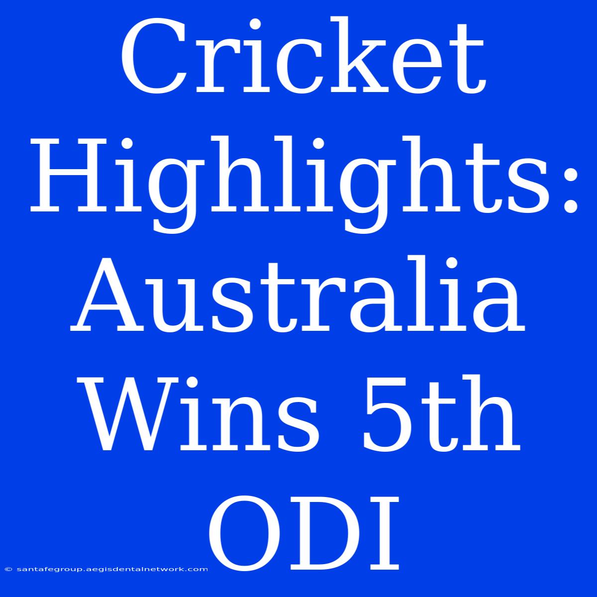 Cricket Highlights: Australia Wins 5th ODI