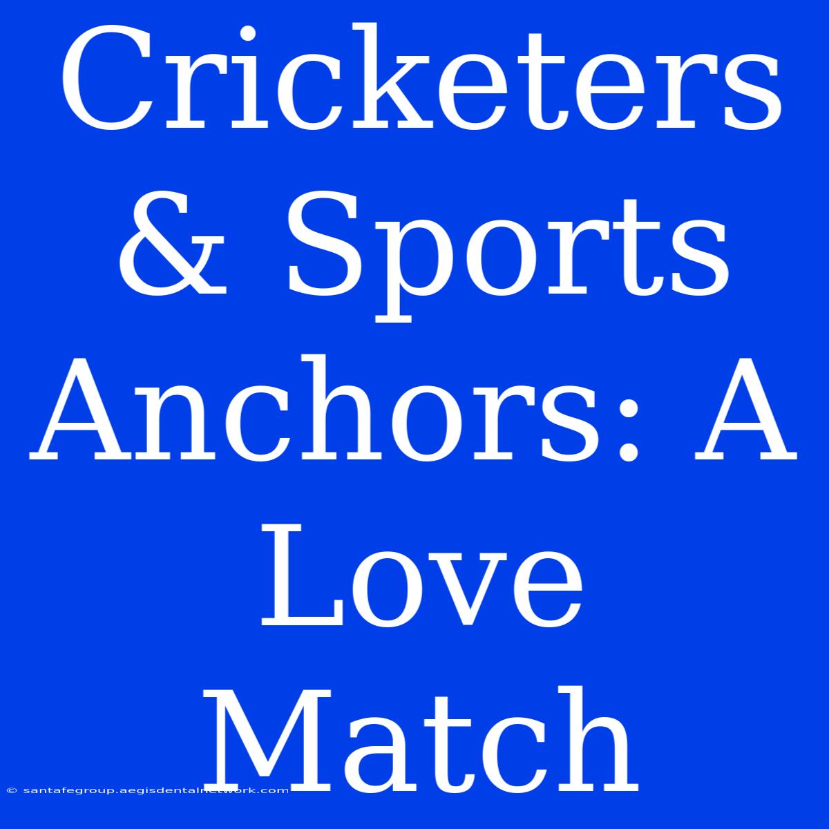 Cricketers & Sports Anchors: A Love Match