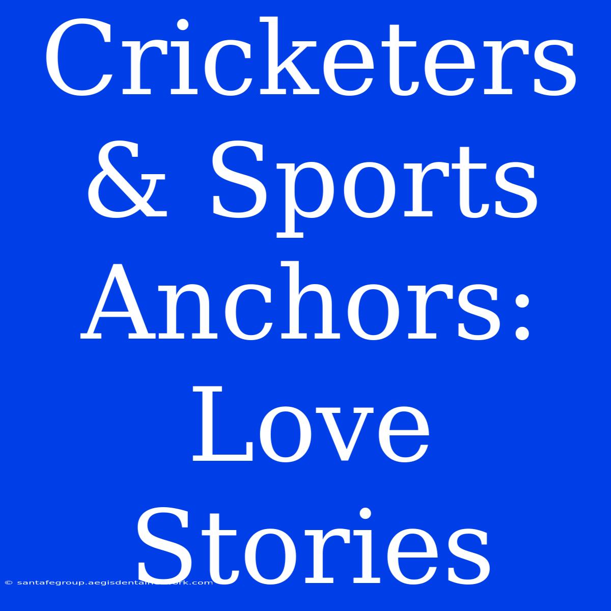 Cricketers & Sports Anchors: Love Stories