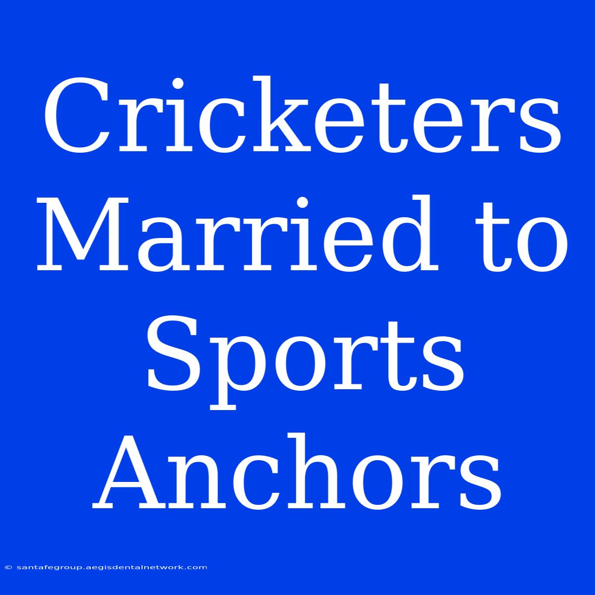 Cricketers Married To Sports Anchors