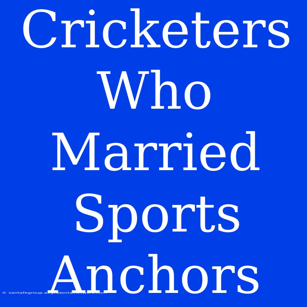 Cricketers Who Married Sports Anchors