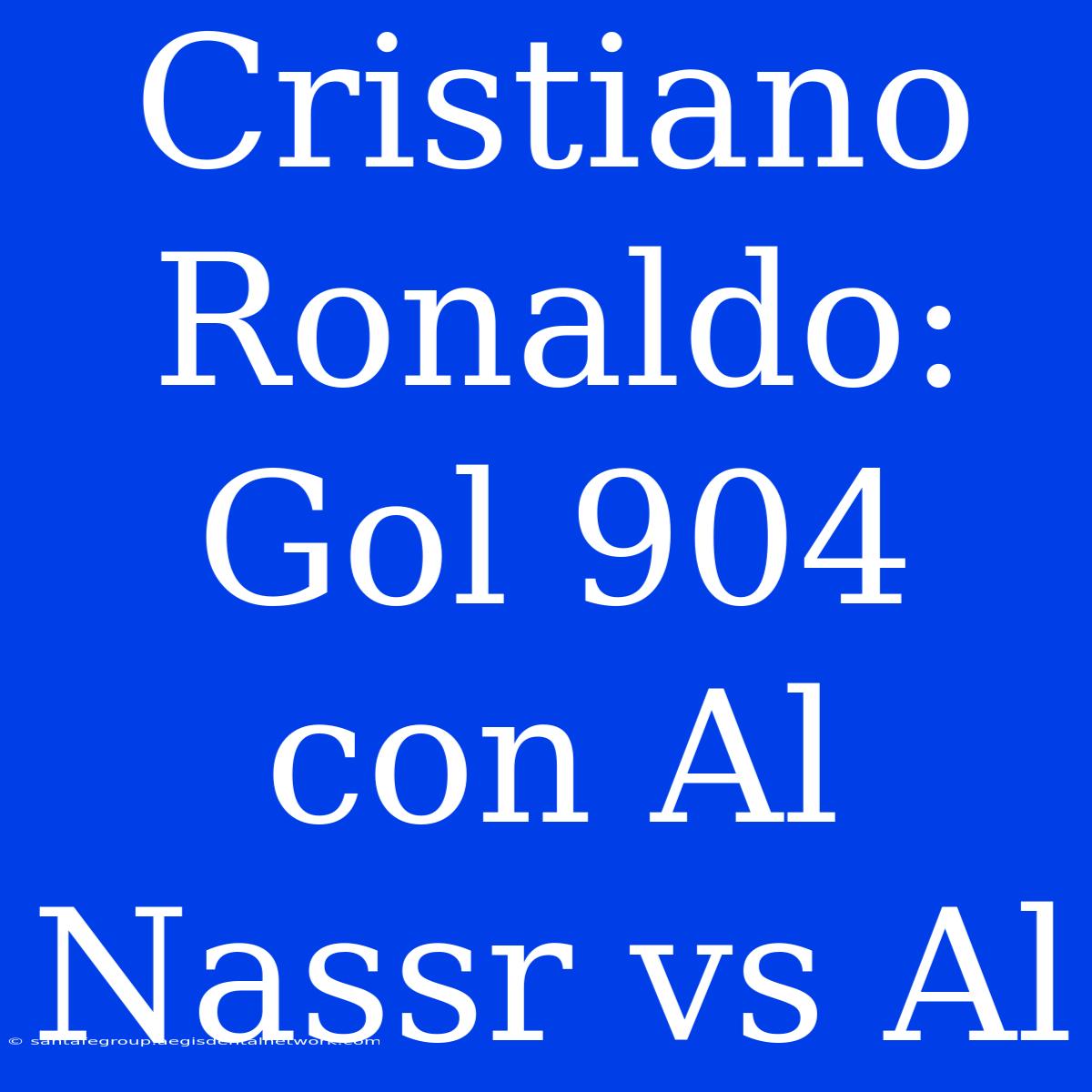 Cristiano Ronaldo: Gol 904 Con Al Nassr Vs Al