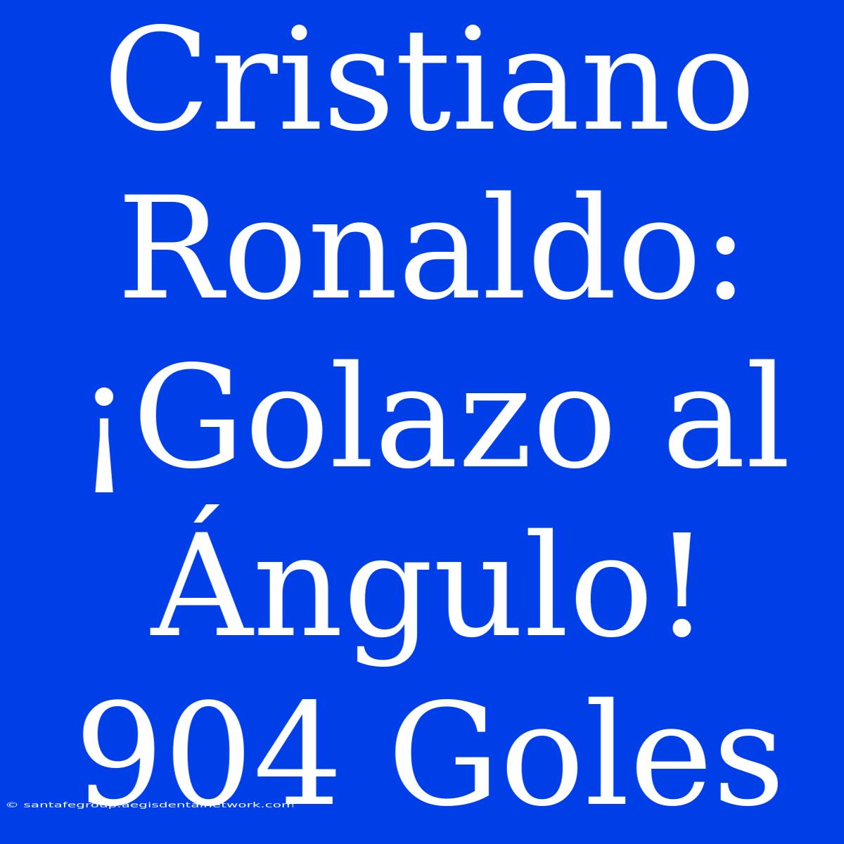 Cristiano Ronaldo: ¡Golazo Al Ángulo! 904 Goles