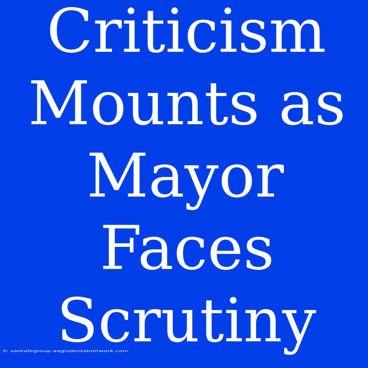 Criticism Mounts As Mayor Faces Scrutiny 