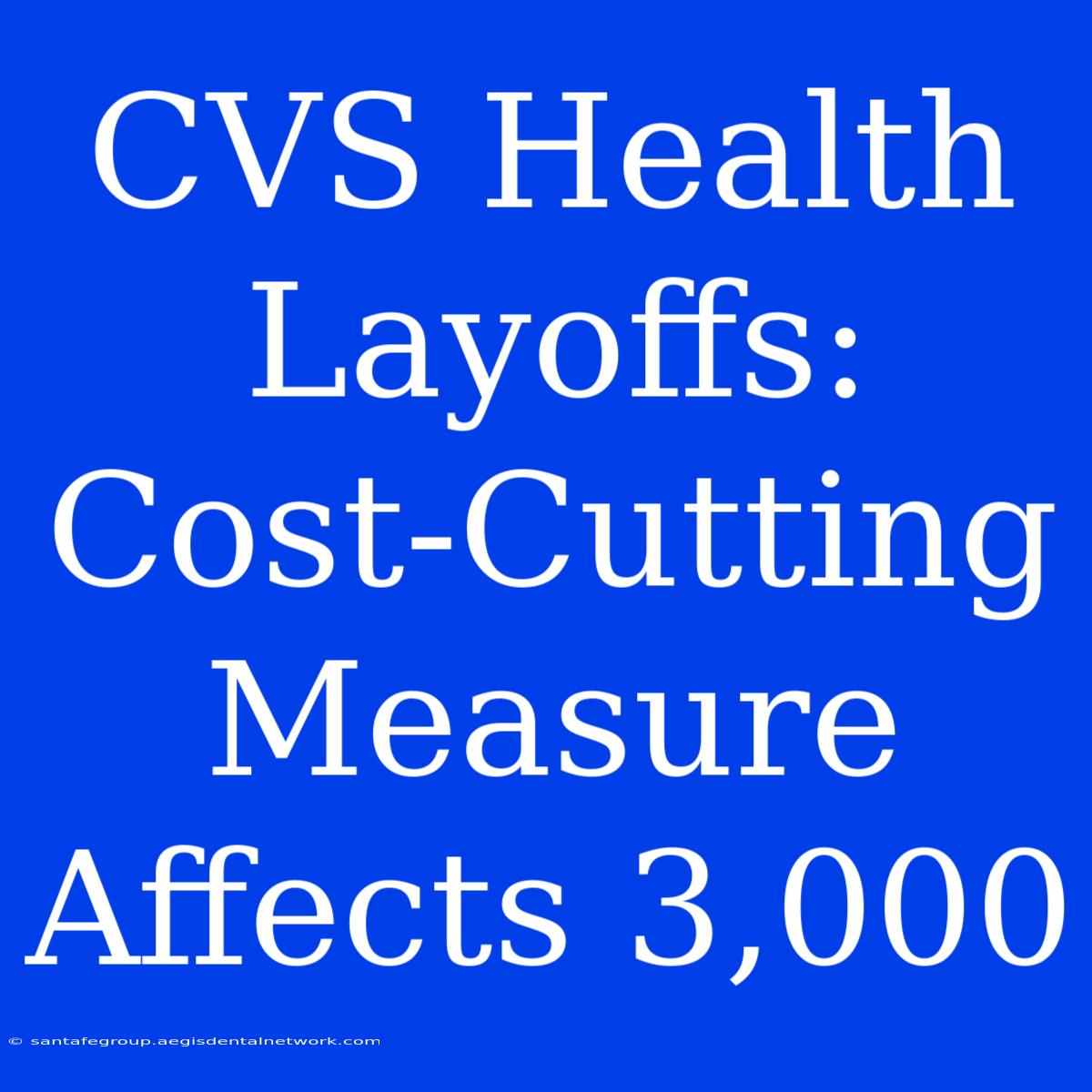 CVS Health Layoffs: Cost-Cutting Measure Affects 3,000