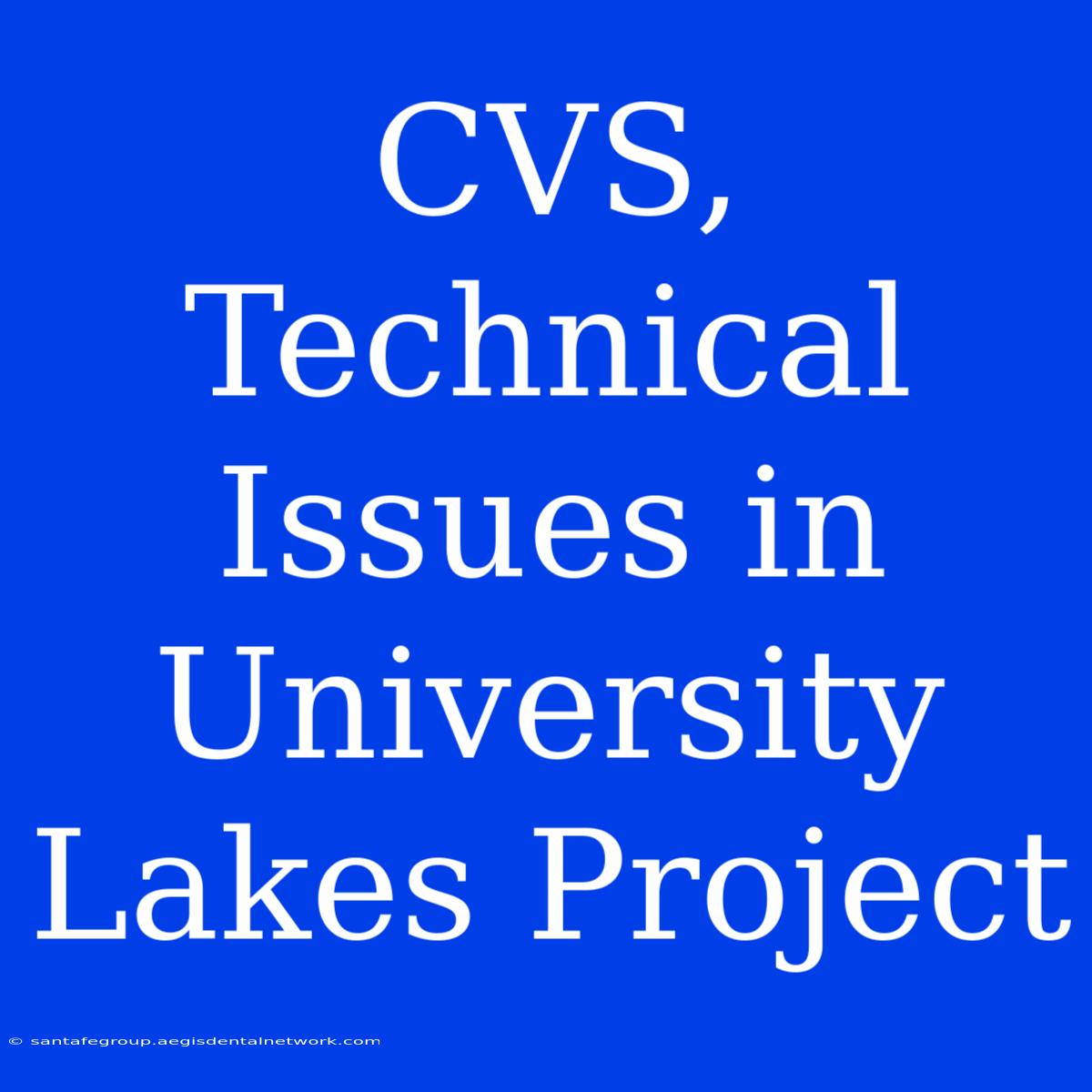 CVS, Technical Issues In University Lakes Project