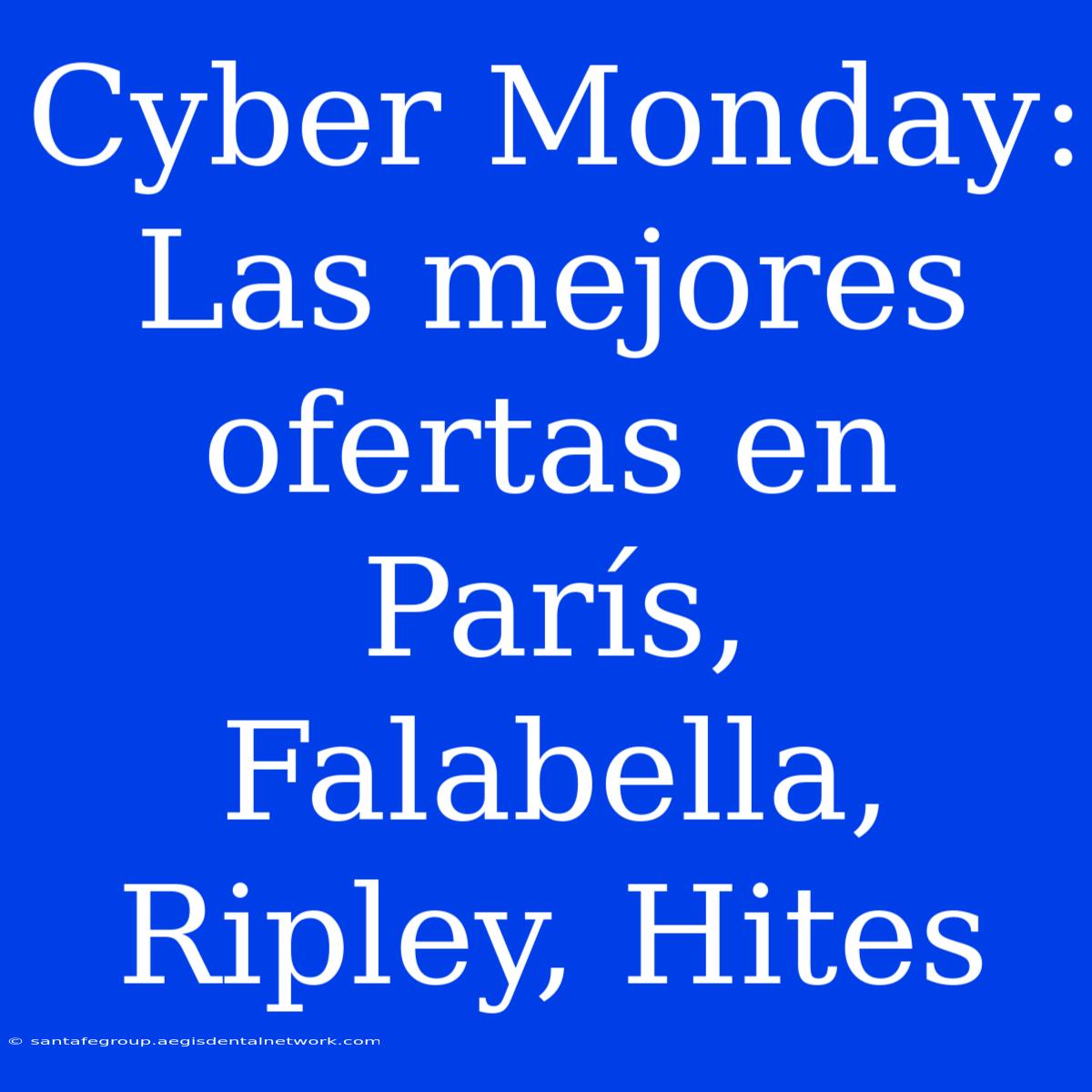 Cyber Monday: Las Mejores Ofertas En París, Falabella, Ripley, Hites