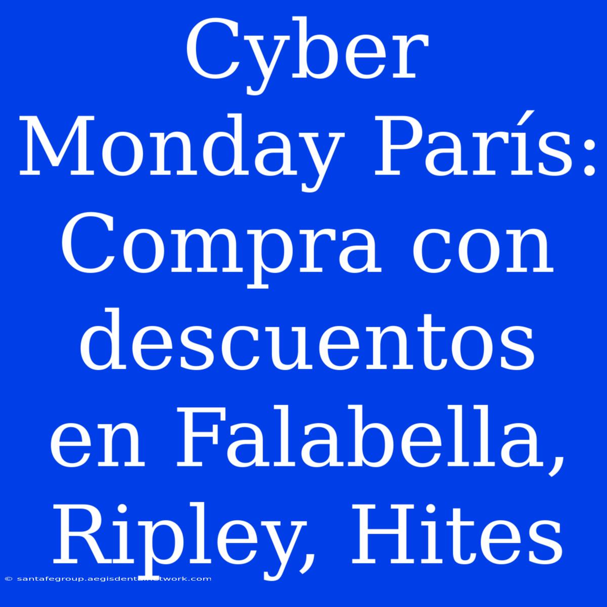 Cyber Monday París: Compra Con Descuentos En Falabella, Ripley, Hites