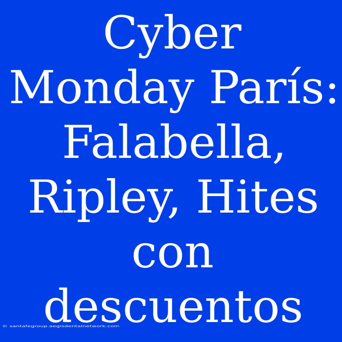 Cyber Monday París: Falabella, Ripley, Hites Con Descuentos