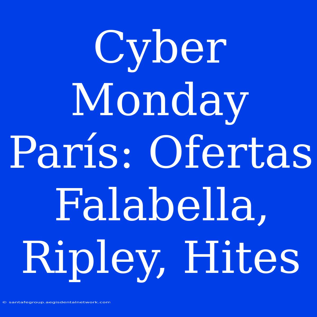 Cyber Monday París: Ofertas Falabella, Ripley, Hites