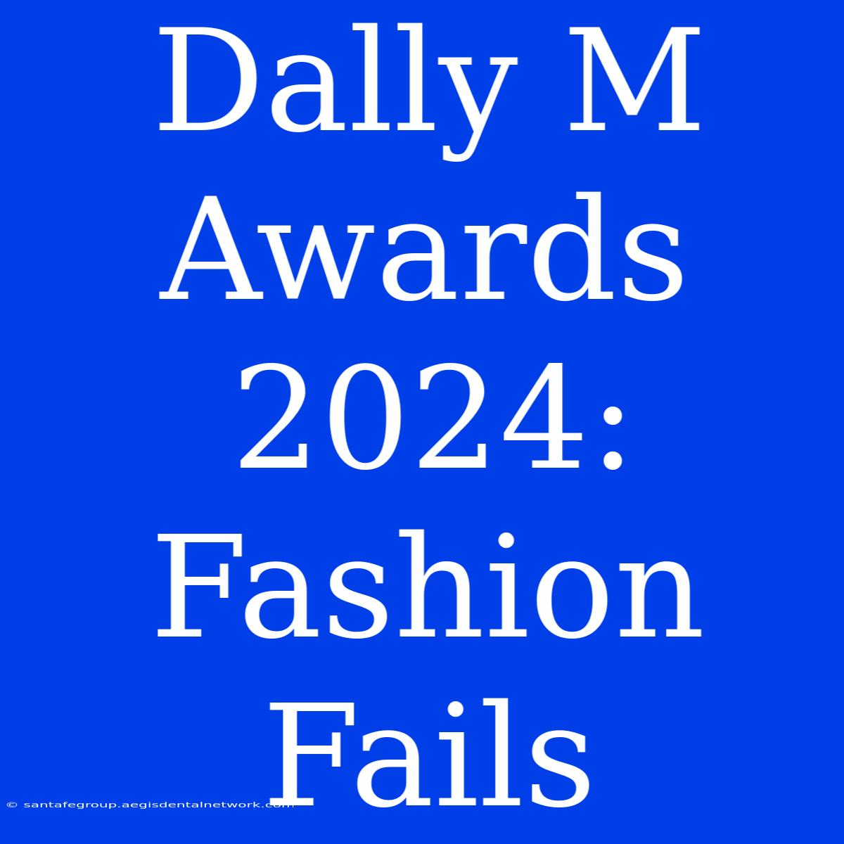 Dally M Awards 2024: Fashion Fails