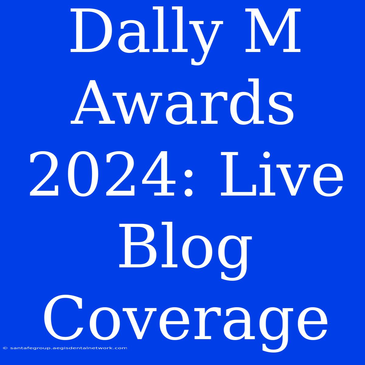 Dally M Awards 2024: Live Blog Coverage