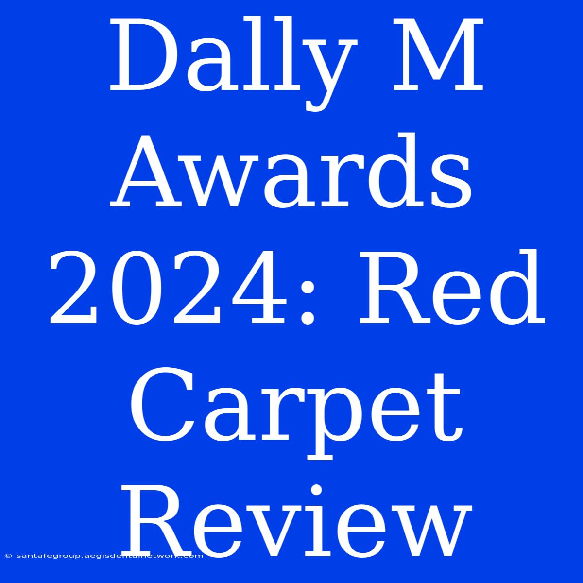 Dally M Awards 2024: Red Carpet Review