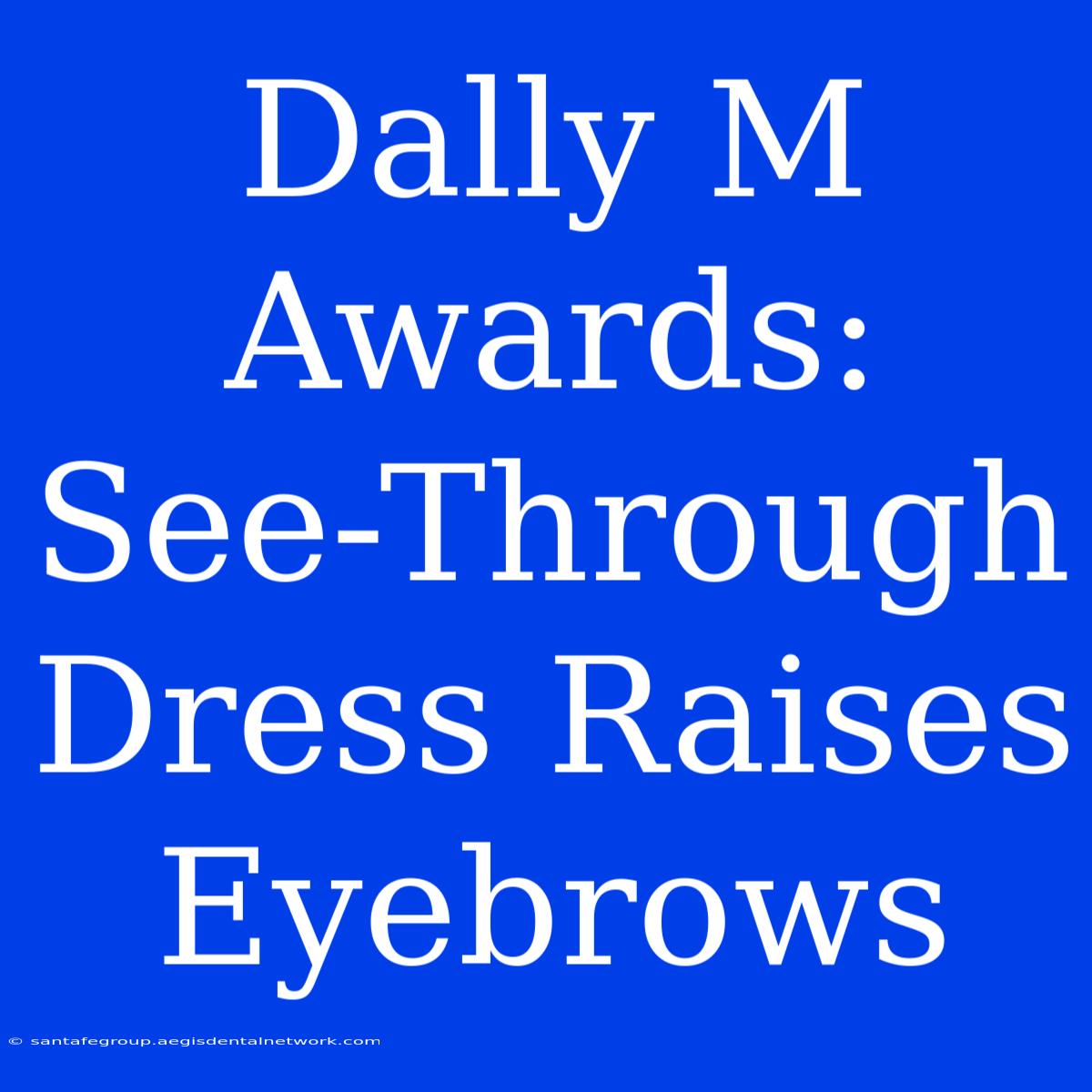 Dally M Awards: See-Through Dress Raises Eyebrows 