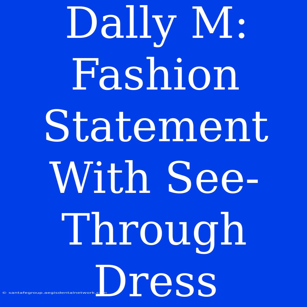 Dally M: Fashion Statement With See-Through Dress