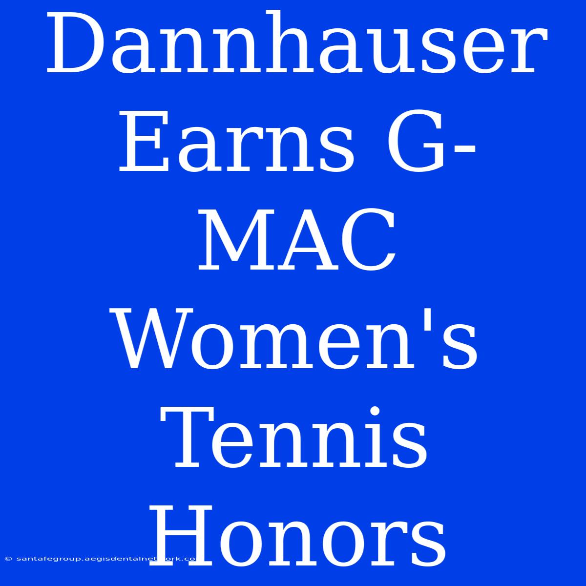 Dannhauser Earns G-MAC Women's Tennis Honors