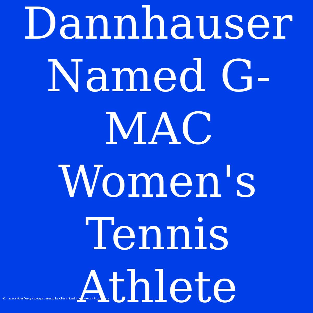 Dannhauser Named G-MAC Women's Tennis Athlete 