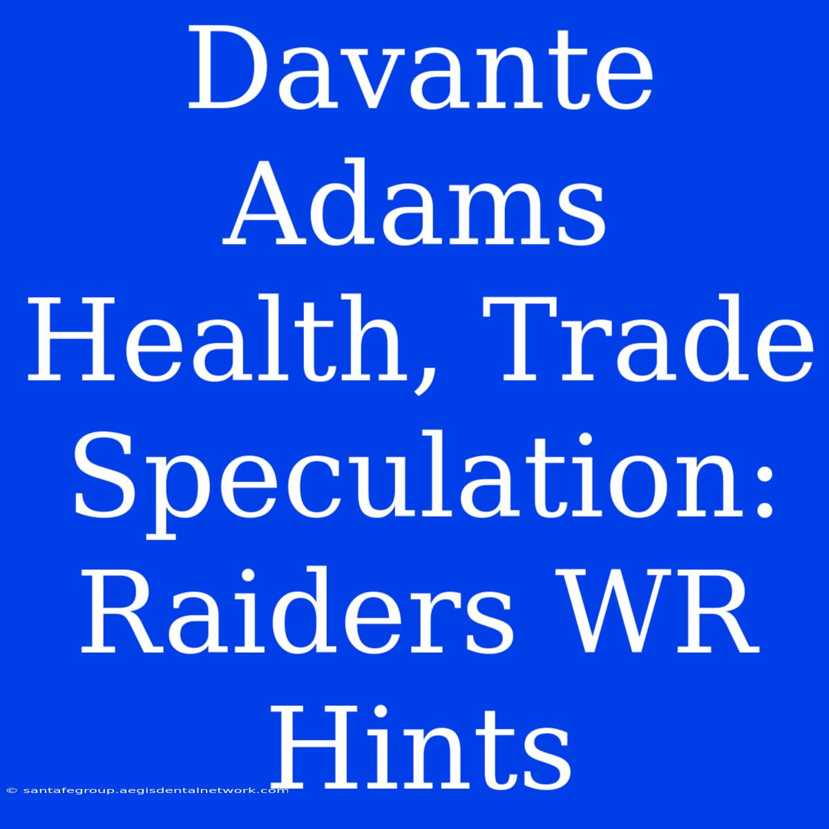 Davante Adams Health, Trade Speculation: Raiders WR Hints