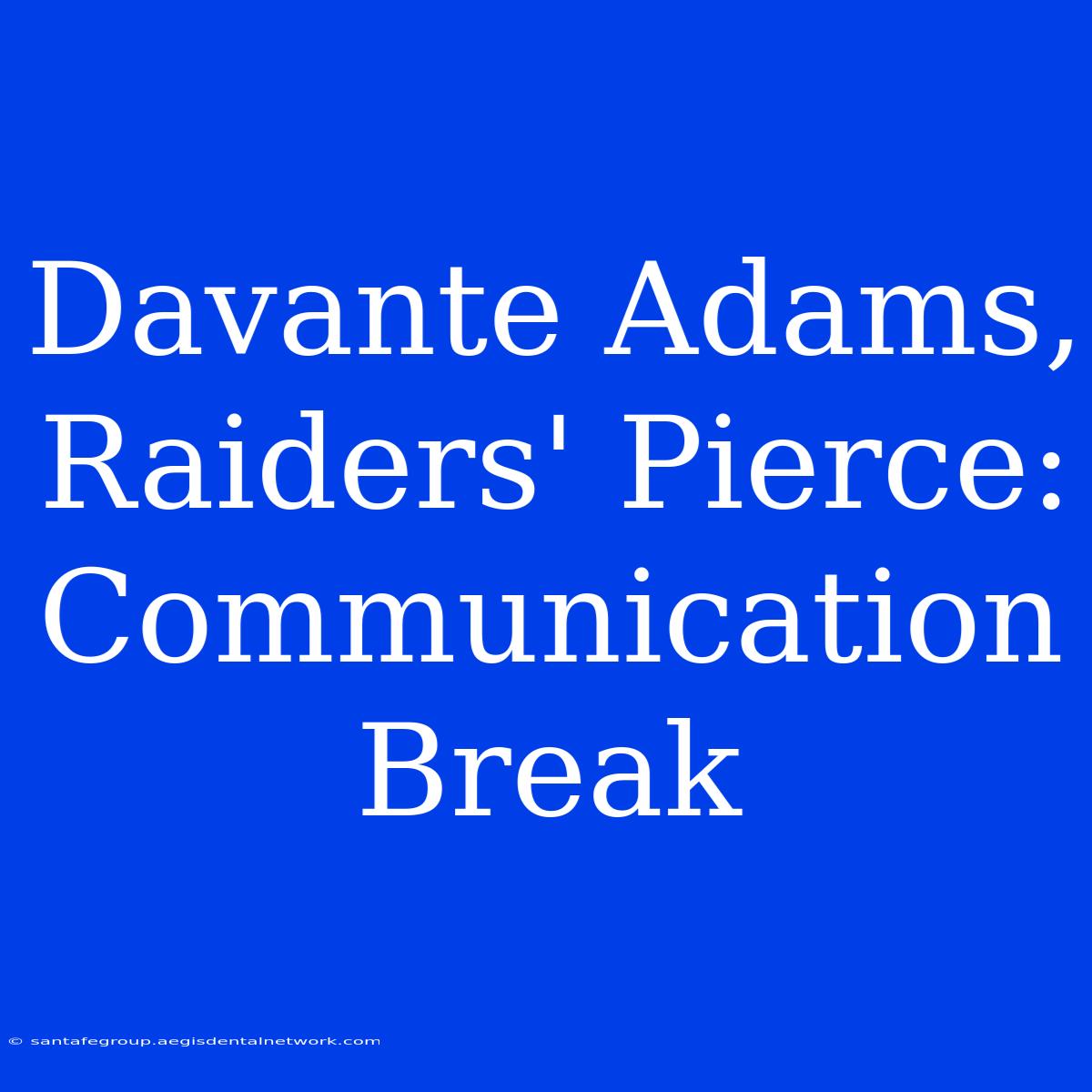 Davante Adams, Raiders' Pierce: Communication Break