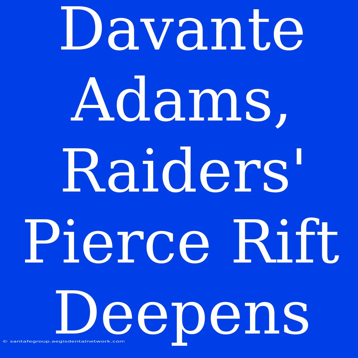 Davante Adams, Raiders' Pierce Rift Deepens