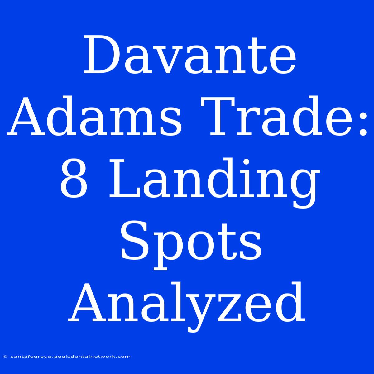 Davante Adams Trade: 8 Landing Spots Analyzed