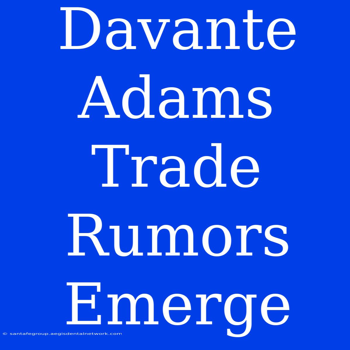 Davante Adams Trade Rumors Emerge