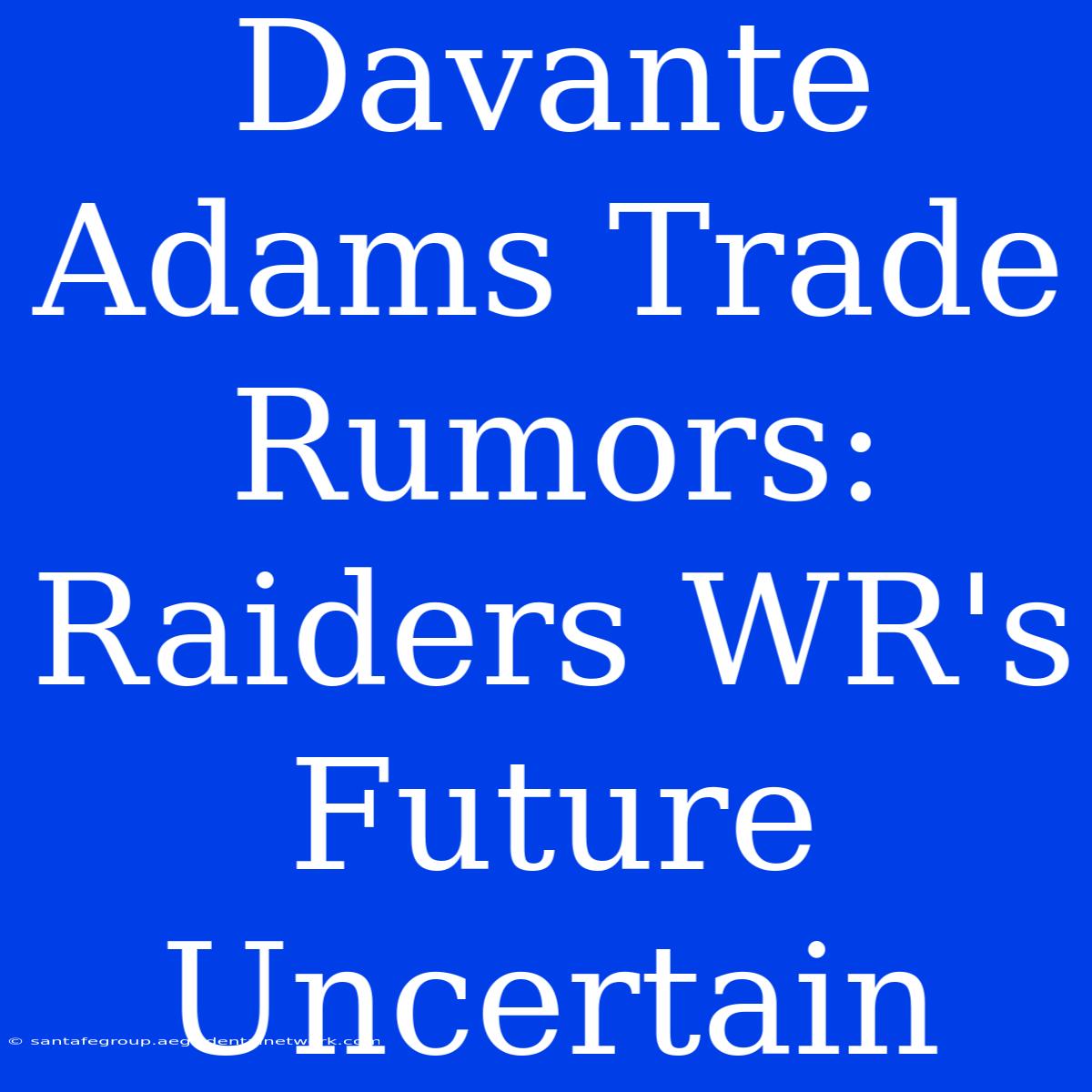 Davante Adams Trade Rumors: Raiders WR's Future Uncertain