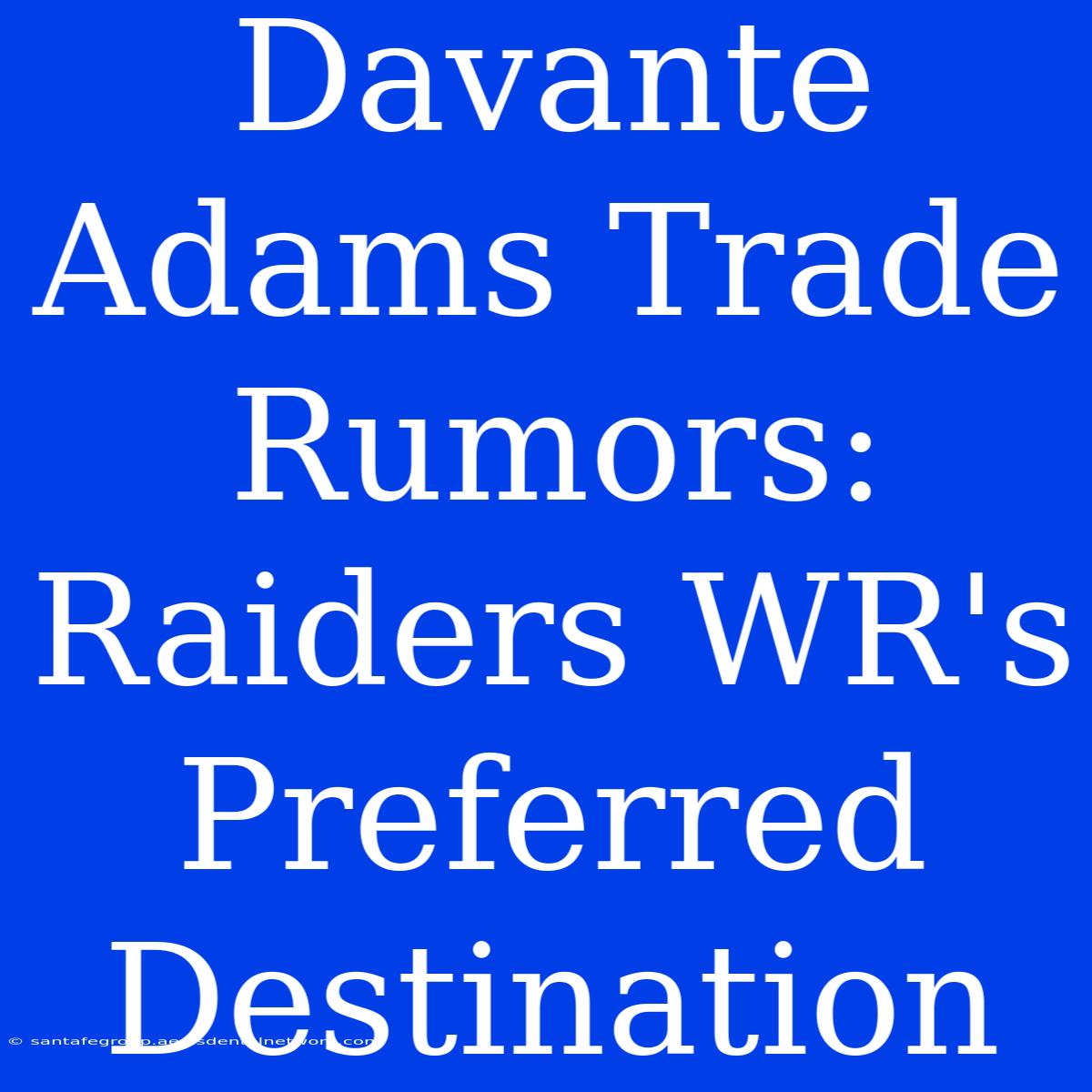 Davante Adams Trade Rumors: Raiders WR's Preferred Destination