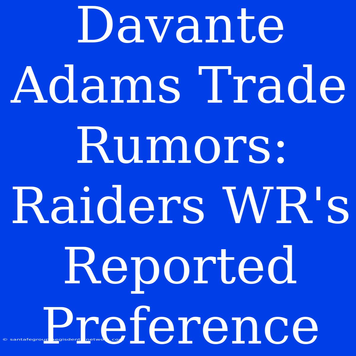 Davante Adams Trade Rumors: Raiders WR's Reported Preference