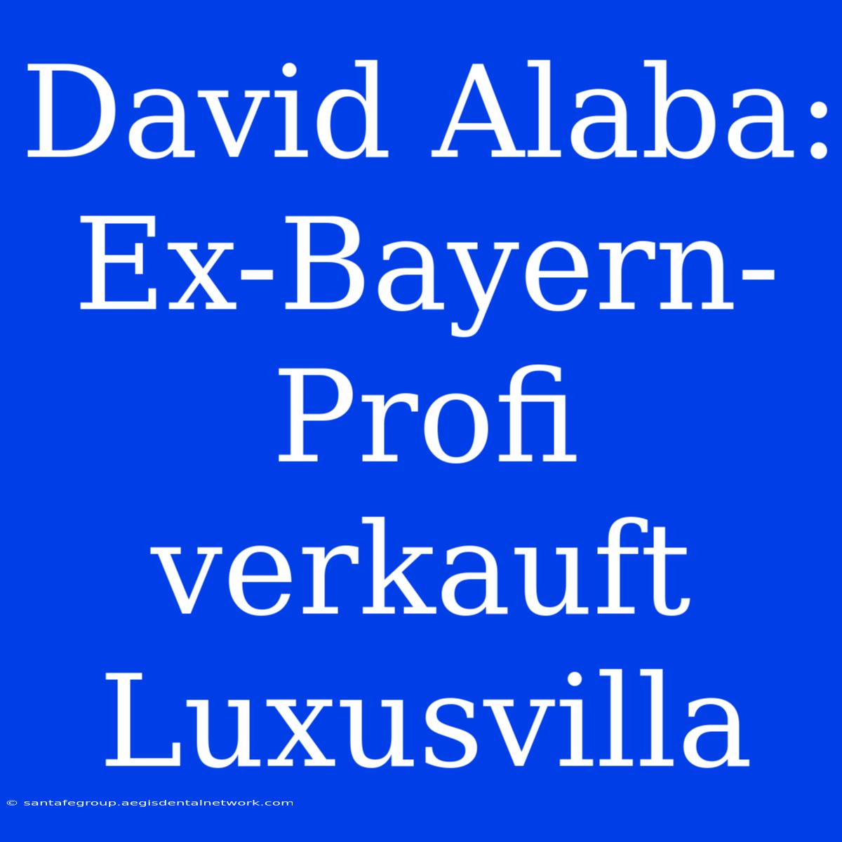 David Alaba: Ex-Bayern-Profi Verkauft Luxusvilla