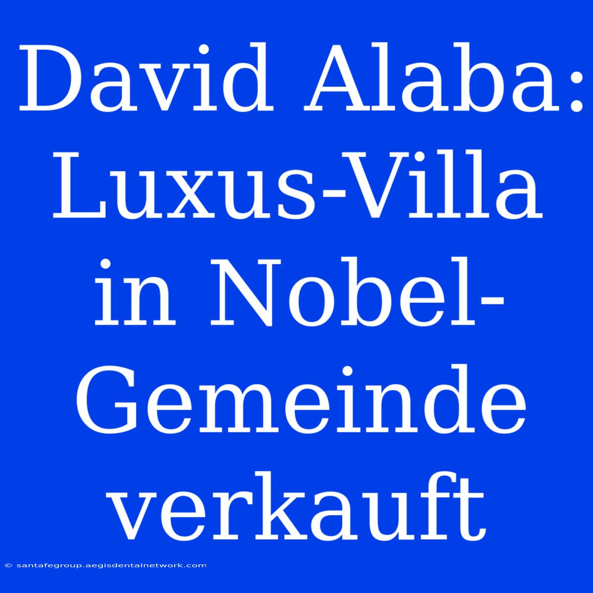 David Alaba: Luxus-Villa In Nobel-Gemeinde Verkauft