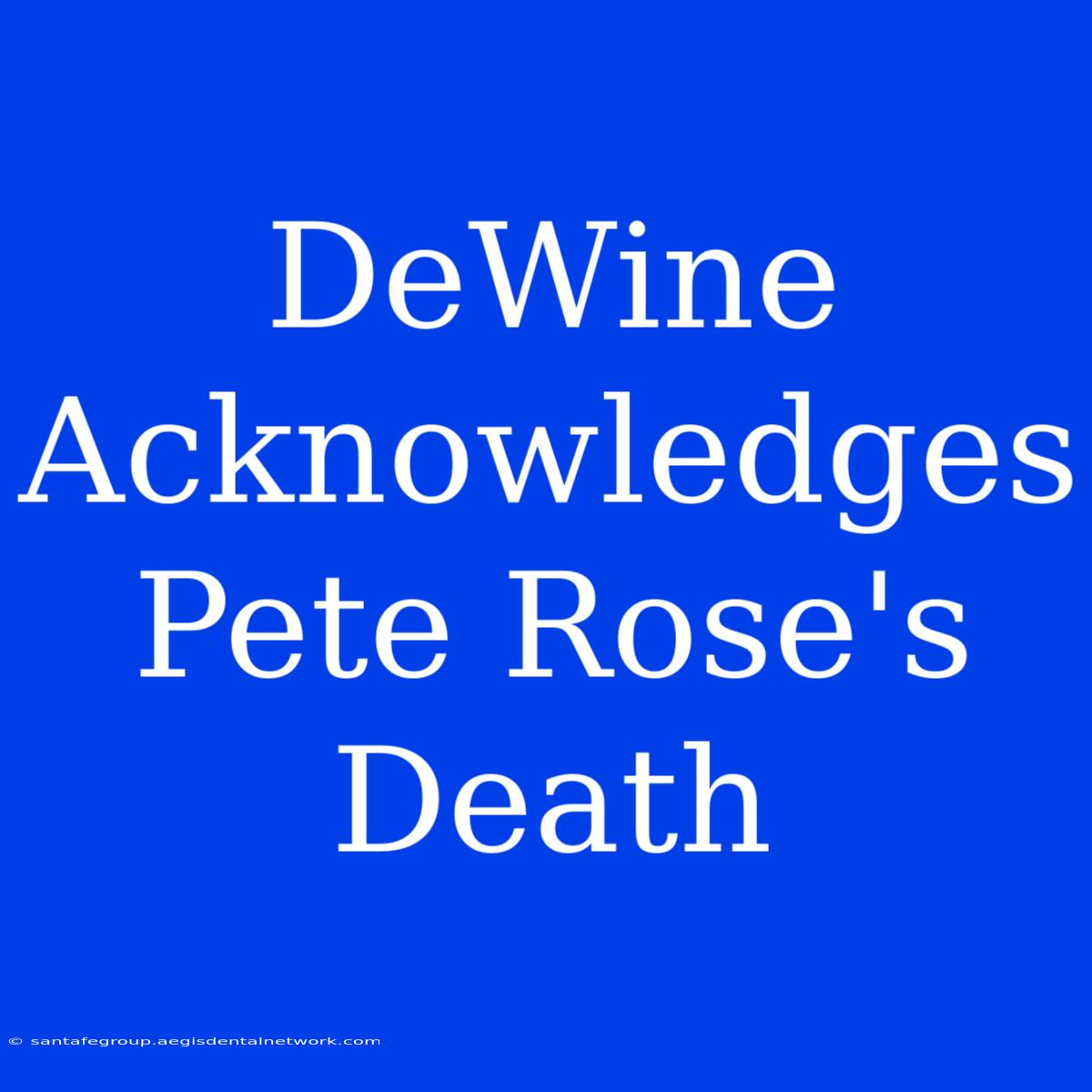 DeWine Acknowledges Pete Rose's Death