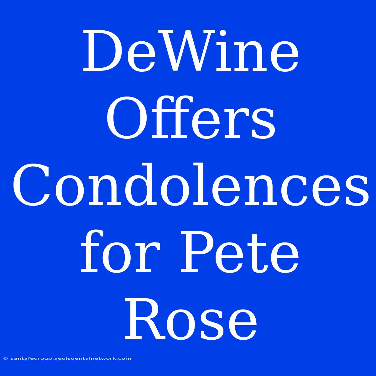 DeWine Offers Condolences For Pete Rose