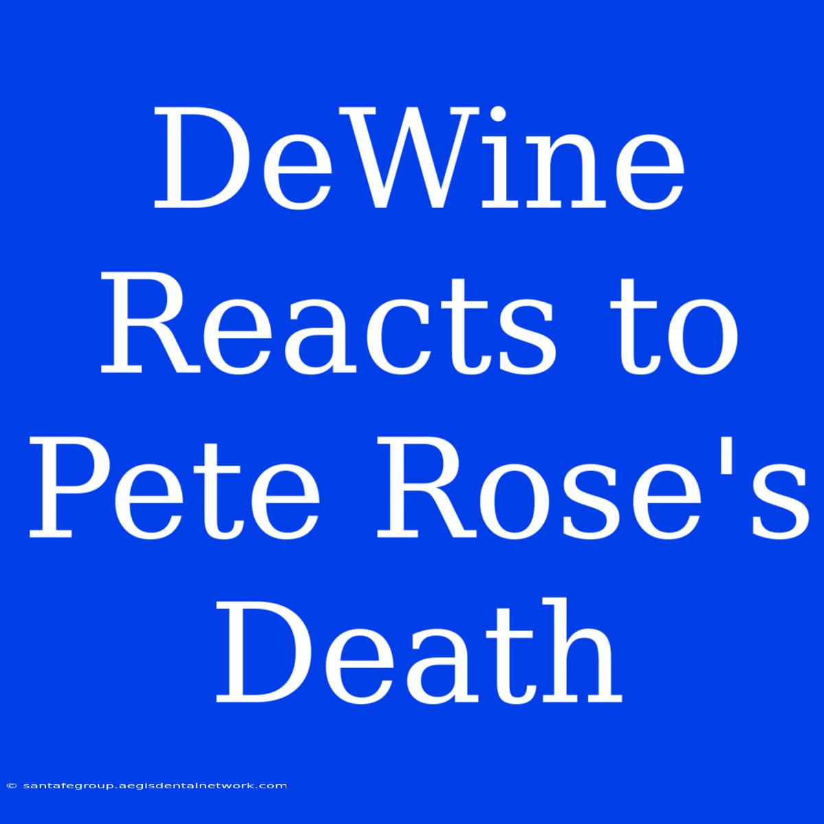 DeWine Reacts To Pete Rose's Death