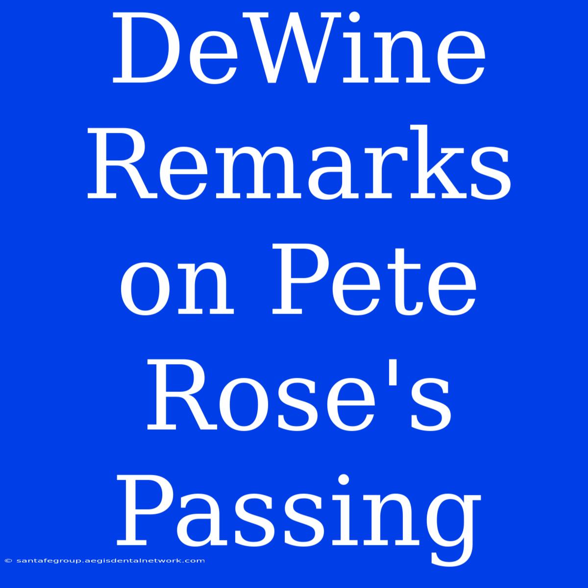 DeWine Remarks On Pete Rose's Passing 