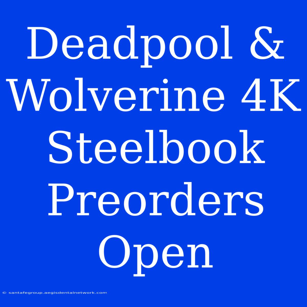 Deadpool & Wolverine 4K Steelbook Preorders Open