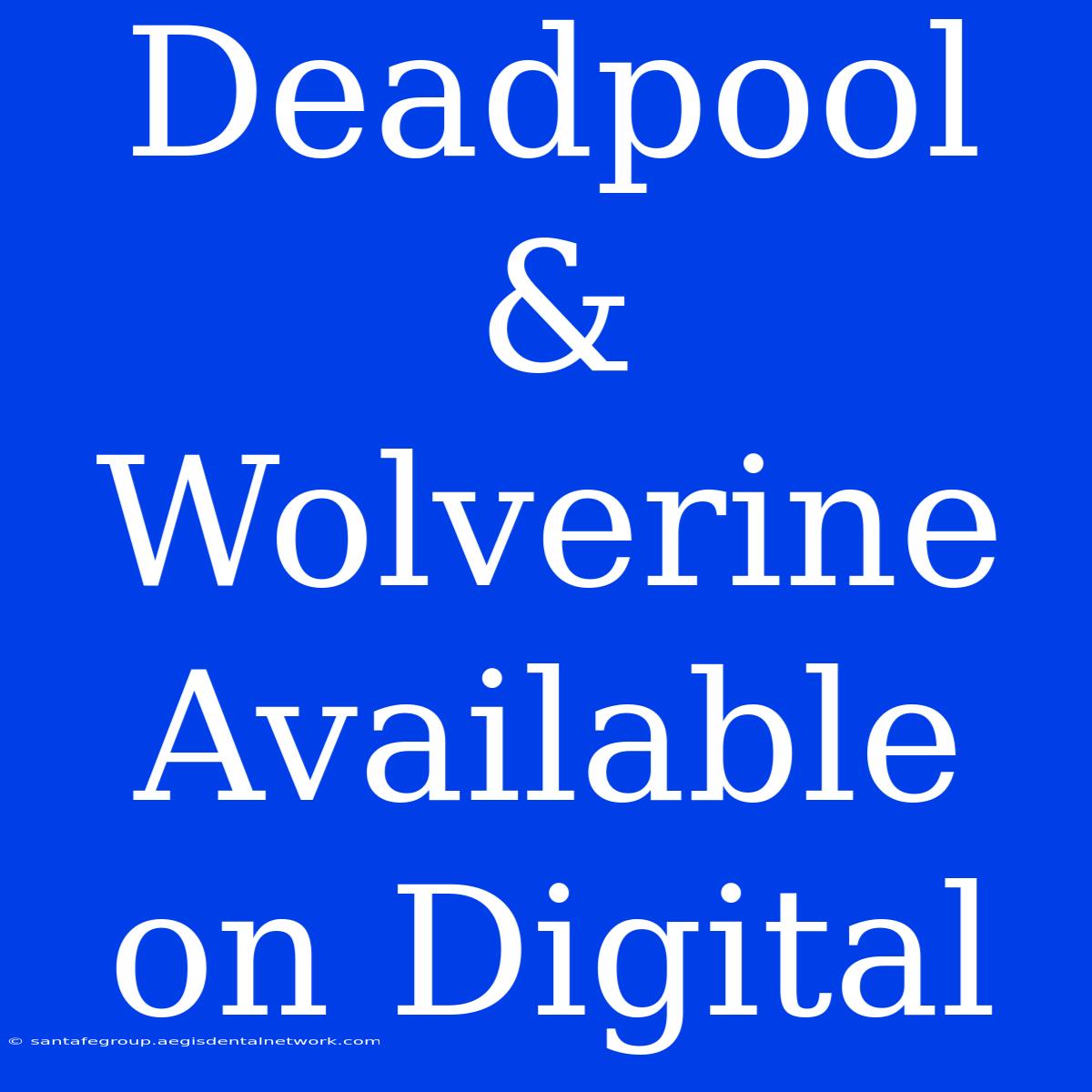 Deadpool & Wolverine Available On Digital