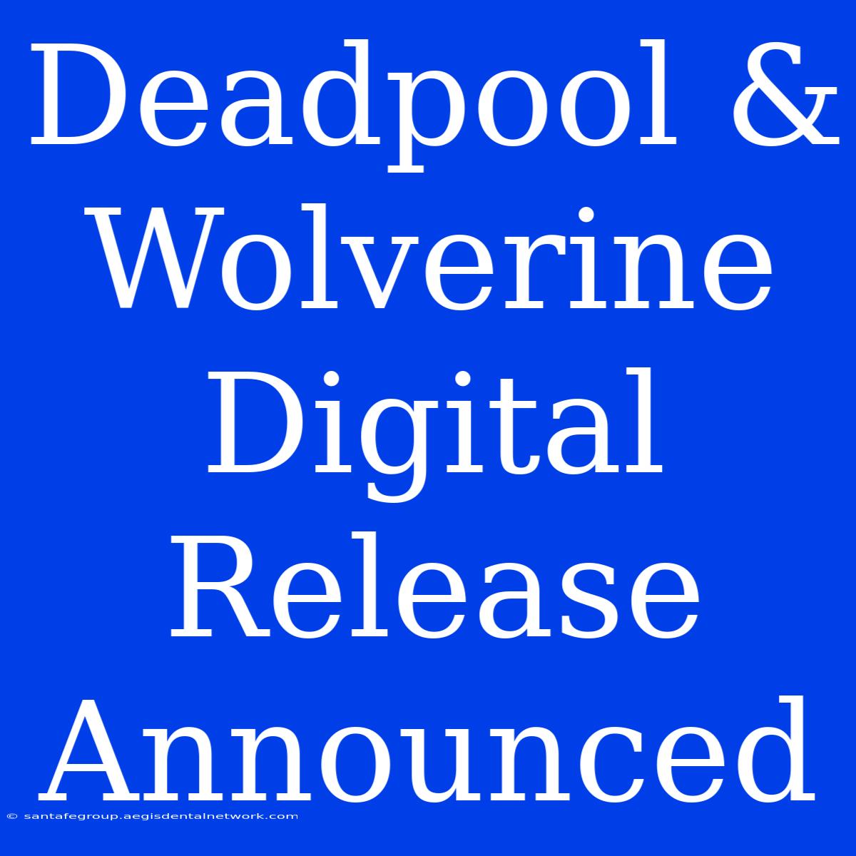 Deadpool & Wolverine Digital Release Announced