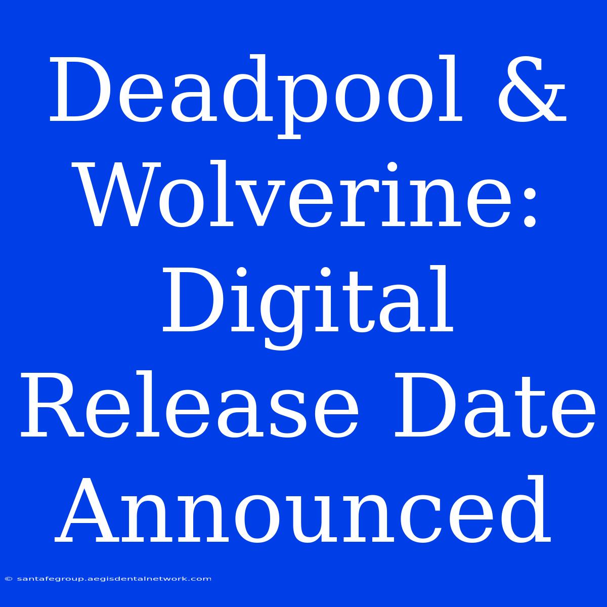 Deadpool & Wolverine: Digital Release Date Announced