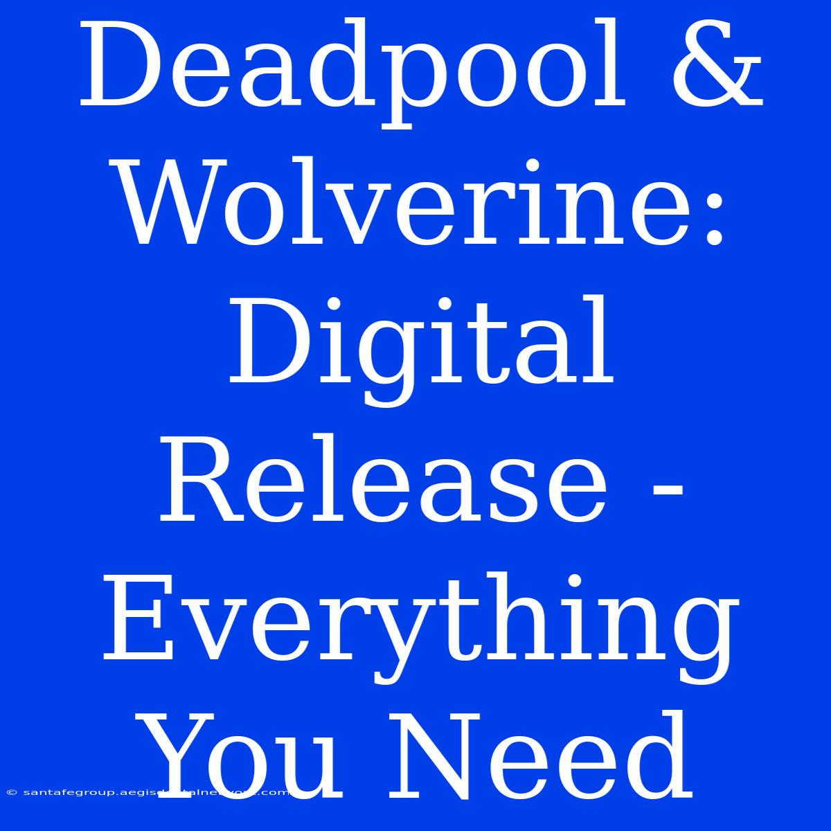 Deadpool & Wolverine: Digital Release - Everything You Need