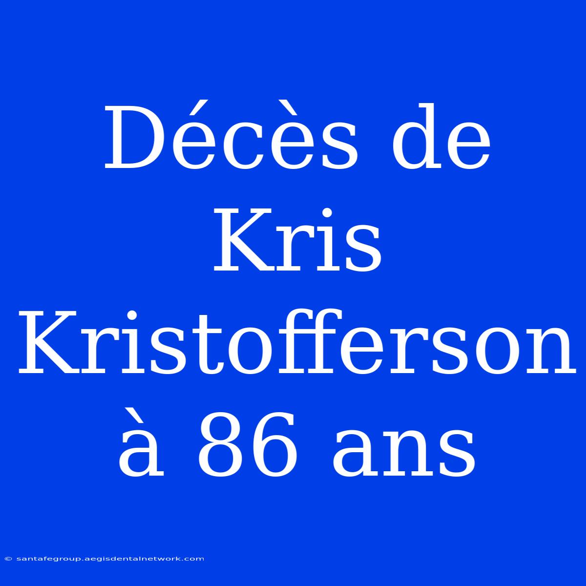 Décès De Kris Kristofferson À 86 Ans